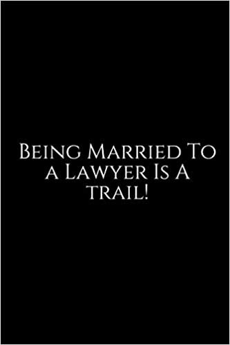 Being Married To A Lawyer Is A Trail !: Lawyer Gift: 6x9 Notebook, Ruled, 100 pages, funny appreciation gag gift for men/women, for office, unique diary for her/him, perfect as a