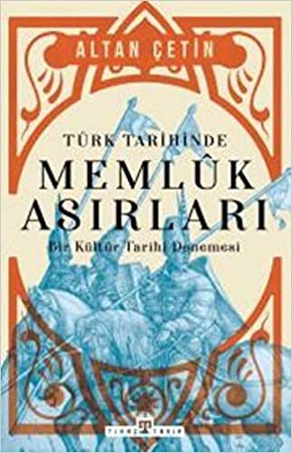 okumak Türk Tarihinde Memluk Asırları: Bir Kültür Tarihi Denemesi