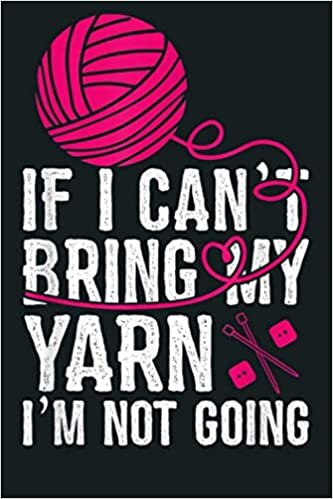 okumak If I Can T Take My Yarn I M Not Going Funny Crochet: Notebook Planner - 6x9 inch Daily Planner Journal, To Do List Notebook, Daily Organizer, 114 Pages