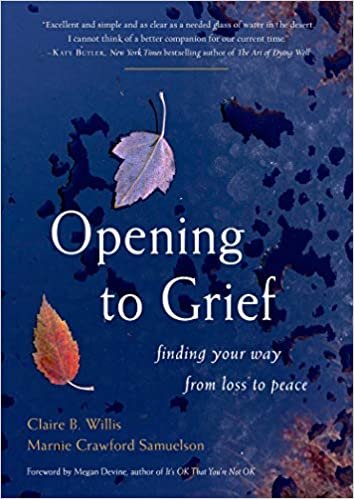okumak Opening to Grief: Finding Your Way from Loss to Peace
