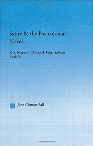 okumak Satire and the Postcolonial Novel: V.S. Naipaul, Chinua Achebe, Salman Rushdie (Literary Criticism and Cultural Theory)
