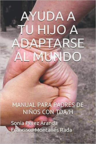 okumak AYUDA A TU HIJO A ADAPTARSE AL MUNDO: MANUAL PARA PADRES DE NIÑOS CON TDA/H