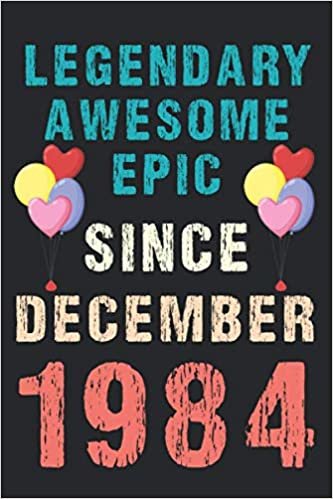okumak Legendary Awesome Epic Since December 1984: Vintage Retro Journal For 36th 36 years old Birthday gift idea for Adult, Kids, Women, Men, Dad, Mom, ... Blank Lined Notebook with 120 pages.