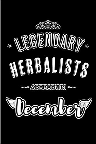 okumak Legendary Herbalists are born in December: Blank Lined profession Journal Notebooks Diary as Appreciation, Birthday, Welcome, Farewell, Thank You, ... &amp; friends. Alternative to B-day present Card