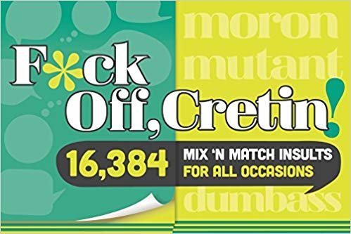 okumak F*ck Off, Cretin! : 15.876 Mix &#39;n Match Insults for All Occasions