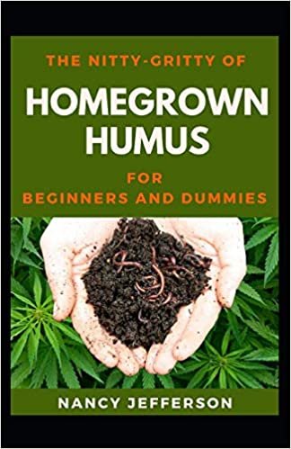 okumak The Nitty-Gritty Homegrown Humus For Beginners And Dummies: The Basic Guide Of Homegrown Humus