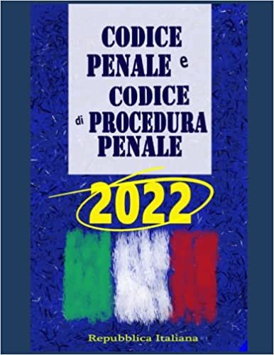 Codice Penale e Codice di Procedura Penale: 2022