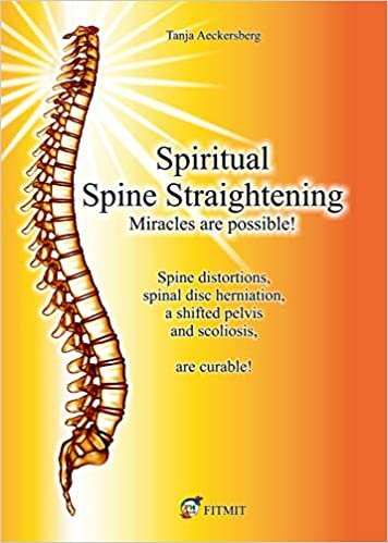 okumak Spiritual Spine Straightening - Miracles are possible!: Spine distortions, spinal disc herniation, a shifted pelvis and scoliosis, are curable!