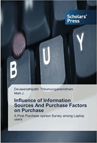 okumak Influence of Information Sources And Purchase Factors on Purchase: A Post Purchase opinion Survey among Laptop users