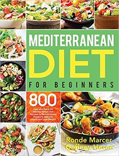 okumak Mediterranean Diet for Beginners: 800 Easy and Flavorful Mediterranean Diet Recipes to Reduce Blood Pressure, Improve Health and Lose Weight