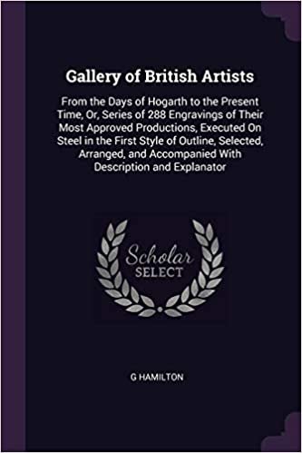 okumak Gallery of British Artists: From the Days of Hogarth to the Present Time, Or, Series of 288 Engravings of Their Most Approved Productions, Executed On ... Accompanied With Description and Explanator