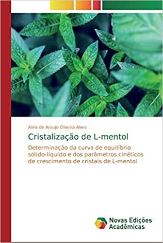 okumak Cristalização de L-mentol: Determinação da curva de equilíbrio sólido-líquido e dos parâmetros cinéticos de crescimento de cristais de L-mentol