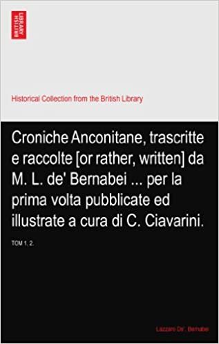 okumak Croniche Anconitane, trascritte e raccolte [or rather, written] da M. L. de&#39; Bernabei ... per la prima volta pubblicate ed illustrate a cura di C. Ciavarini.: TOM  1. 2.