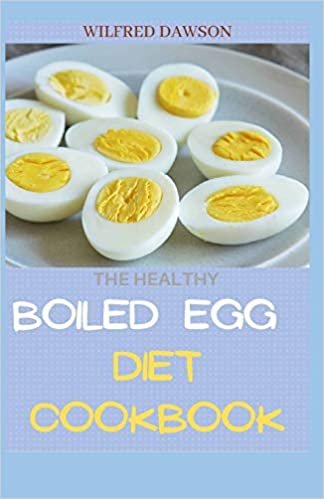 okumak THE HEALTHY BOILED EGG DIET COOKBOOK: Quick Results &amp; Discover How to Keep the Weight Off