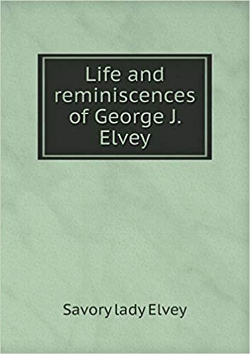 okumak Life and reminiscences of George J. Elvey