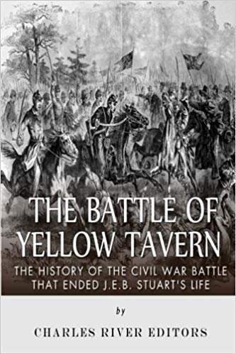 okumak The Battle of Yellow Tavern: The History of the Civil War Battle that Ended J.E.B. Stuarts Life