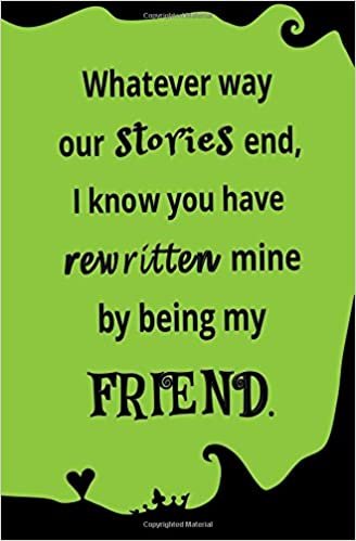 okumak Whatever Way Our Stories End, I Know You Have Rewritten Mine By Being My Friend: Blank Journal and Friendship Gift