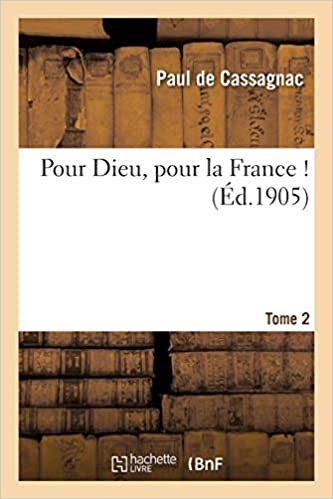 okumak Cassagnac-P, d: Pour Dieu, Pour La France ! Tome 2 (Sciences Sociales)