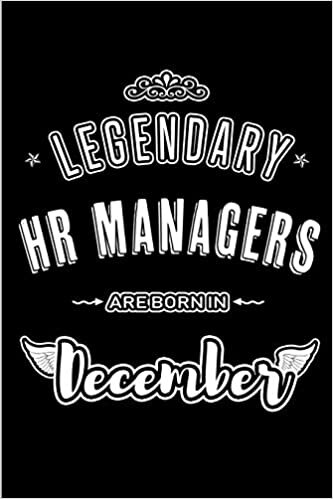 okumak Legendary HR Managers are born in December: Blank Lined profession Journal Notebooks Diary as Appreciation, Birthday, Welcome, Farewell, Thank You, ... &amp; friends. Alternative to B-day present Card