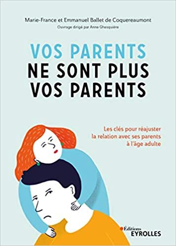 okumak Vos parents ne sont plus vos parents: Les clés pour réajuster la relation avec ses parents à l&#39;âge adulte (EYROLLES)
