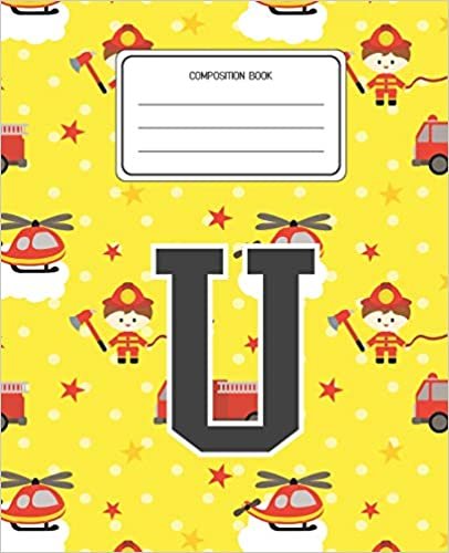 okumak Composition Book U: Firefighter Fireman Pattern Composition Book Letter U Personalized Lined Wide Rule Notebook for Boys Kids Back to School Preschool Kindergarten and Elementary Grades K-2