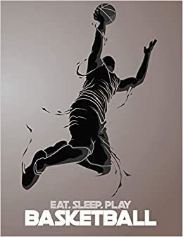 okumak Eat, Sleep, Play Basketball: Basketball Notebook for Kids, Boys, Teens and Men, 8.5 x 11