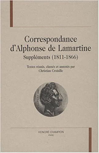 okumak Correspondance d&#39;Alphonse de Lamartine: Suppléments, 1811-1866 (TLMC  99)