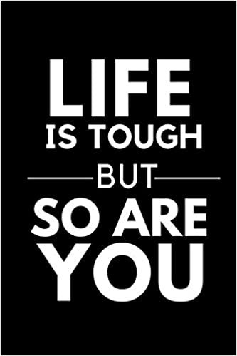 okumak Life Is Tough But So Are You: Motivational Journal, Notebook, for Women, Men, s - 6x 9 120 Pages