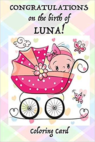 okumak CONGRATULATIONS on the birth of LUNA! (Coloring Card): (Personalized Card/Gift) Personal Inspirational Messages &amp; Quotes, Adult Coloring!