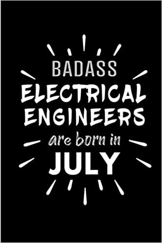 okumak Badass Electrical Engineers Are Born In July: Blank Lined Funny Electrical Engineering Journal Notebooks Diary as Birthday, Welcome, Farewell, ... ( Alternative to B-day present card )