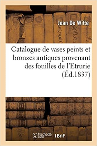 okumak Catalogue de vases peints et bronzes antiques provenant des fouilles de l&#39;Etrurie (Généralités)