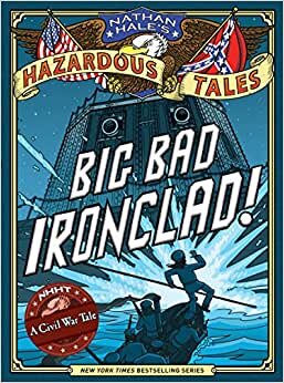 Big Bad Ironclad! (Nathan Hale's Hazardous Tales #2): A Civil War Tale