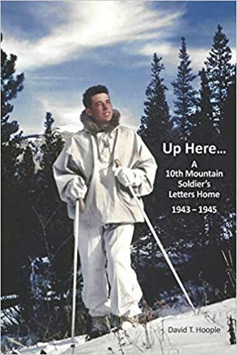okumak Up Here...: A 10th Mountain Soldier&#39;s Letters Home 1943-1945