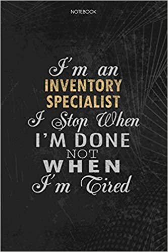 okumak Notebook Planner I&#39;m An Inventory Specialist I Stop When I&#39;m Done Not When I&#39;m Tired Job Title Working Cover: Journal, Lesson, To Do List, Lesson, 6x9 inch, 114 Pages, Money, Schedule