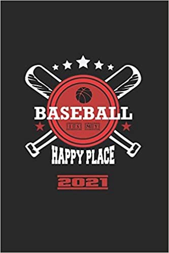 Baseball Is My Happy Place 2021: Calendrier De Baseball, Super Annuaire Et Calendrier Pour 2021 Peut Également Être Utilisé Comme Un Agenda Ou Un Carnet De Notes.