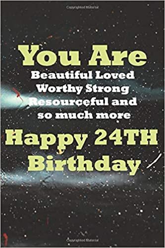 okumak You Are Beautiful Loved Happy 24th Birthday: You Are Beautiful Loved Worthy Strong Resourceful Happy 24th Birthday. 6x9 inches,100 pages composition ... or girl to use it in school or for you to u