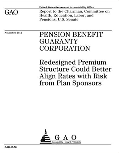 okumak Pension Benefit Guaranty Corporation : redesigned premium structure could better align rates with risk from plan sponsors : report to the Chairman, ... Education, Labor, and Pensions, U.S. Senate.