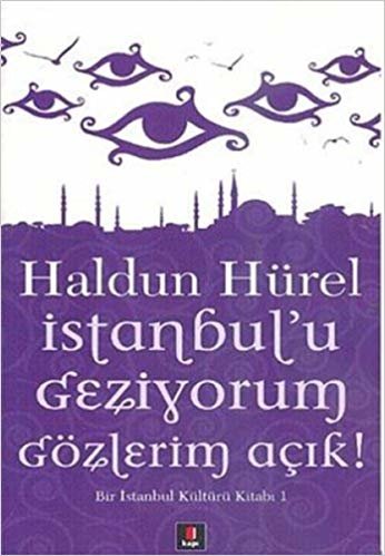 okumak İstanbul’u Geziyorum Gözlerim Açık: Bir İstanbul Kültürü Kitabı - 1