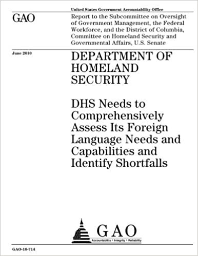 okumak Department of Homeland Security :DHS needs to comprehensively assess its foreign language needs and capabilities and identify shortfalls : report to ... Workforce, and the District of Columbi