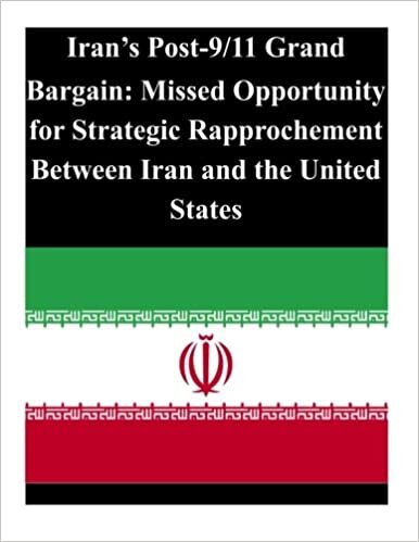 okumak Iran&#39;s Post-9/11 Grand Bargain: Missed Opportunity for Strategic Rapprochement Between Iran and the United States