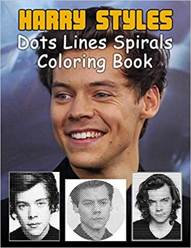 okumak Harry Styles Dots Lines Spirals Coloring Book: New kind of stress relief coloring book for All Fans of Harry Styles with Fun, Easy and Relaxing Design