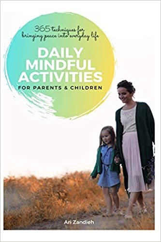 Daily Mindful Activities for Parents and Children: 365 Techniques for Bringing Peace into Everyday Life