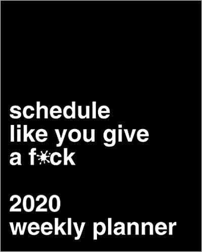 okumak Schedule Like You Give A F*ck: 2020 Weekly Planner