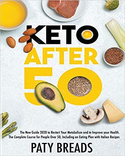 okumak Keto after 50: 2 BOOKS IN 1: The New Guide 2020 to Restart Your Metabolism and to Improve your Health. The Complete Course for People Over 50, Including an Eating Plan with Italian Recipes