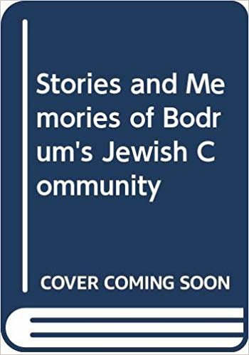 okumak Memories and Stories of Bodrum’s Jewish Community