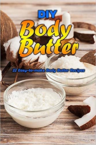 okumak DIY Body Butter: 22 Easy-to-make Body Butter Recipes: DIY Body Butter