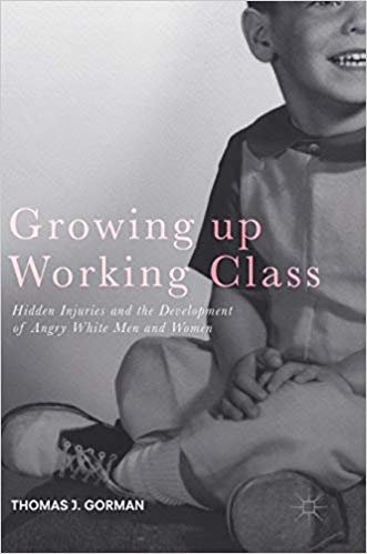 okumak Growing up Working Class : Hidden Injuries and the Development of Angry White Men and Women