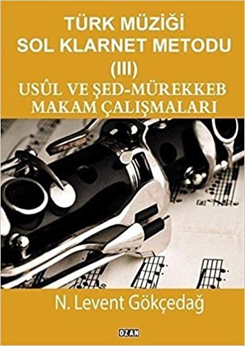 okumak Türk Müziği Sol Klarnet Metodu - 3: Usül ve Şed Mürekkeb Makam Çalışmaları
