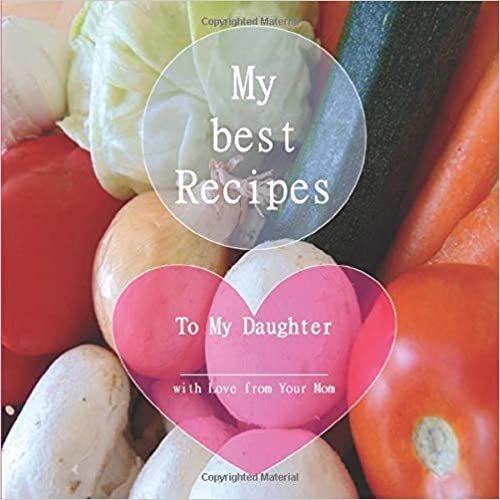 okumak My best Recipes 2 - To My Daughter - with Love from Your Mom: Blank Cookbook - to write in favorite recipes &amp; notes - All recipes clearly arranged in tables! Make Your own keepsake.