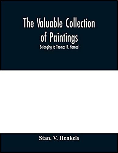 okumak The valuable collection of paintings: belonging to Thomas B. Harned , Esq. One of the Literary Executors of Walt Whitman and Oil Portraits of Noted ... Bass Otis and others. And Ivory Mini